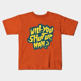 Shut up! will you? Kids T-Shirt